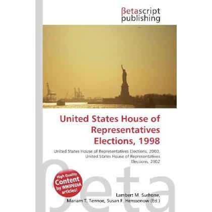 United States House of Representatives Elections, 1998, Fachbücher von Lambert M. Surhone, Miriam T. Timpledon, Susan F....