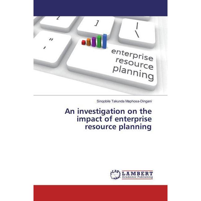 An investigation on the impact of enterprise resource planning, Fachbücher von Sinqobile Takunda Maphosa-Dingani