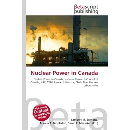 Nuclear Power in Canada, Fachbücher von Lambert M. Surhone, Miriam T. Timpledon, Susan F. Marseken