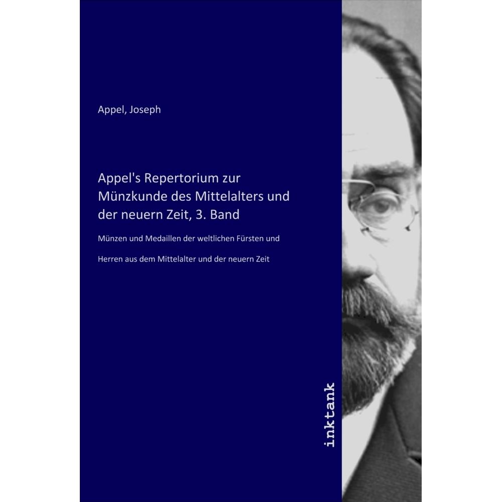 Appel's Repertorium zur Münzkunde des Mittelalters und der neuern Zeit, 3. Band, Fachbücher von Joseph Appel