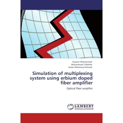 Simulation of multiplexing system using erbium doped fiber amplifier, Fachbücher von Naser Mahmoud Ahmed, Mohammad S.Meh...