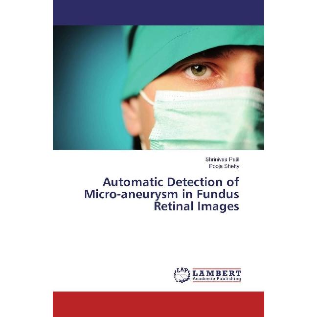 Automatic Detection of Micro-aneurysm in Fundus Retinal Images, Fachbücher von Shrinivas Patil, Pooja Shetty