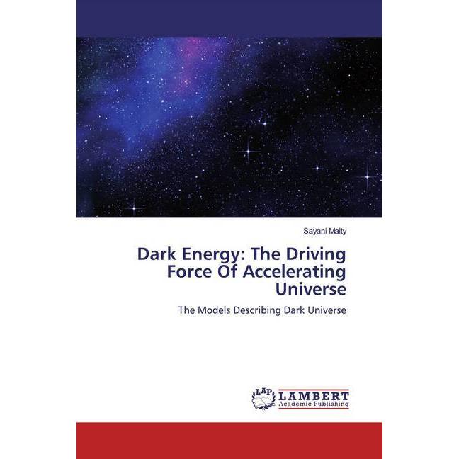 Dark Energy: The Driving Force Of Accelerating Universe, Fachbücher von Sayani Maity