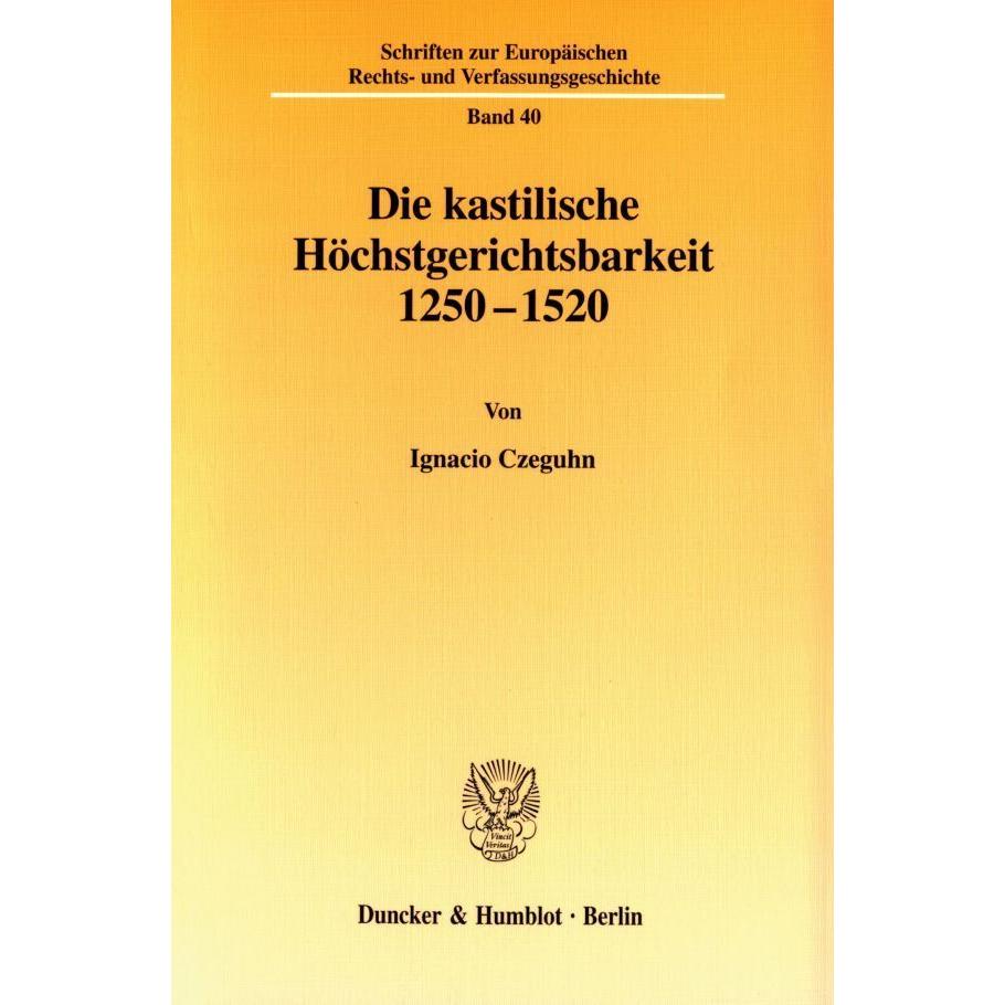 Die kastilische Höchstgerichtsbarkeit 1250 - 1520., Fachbücher von Ignacio Czeguhn