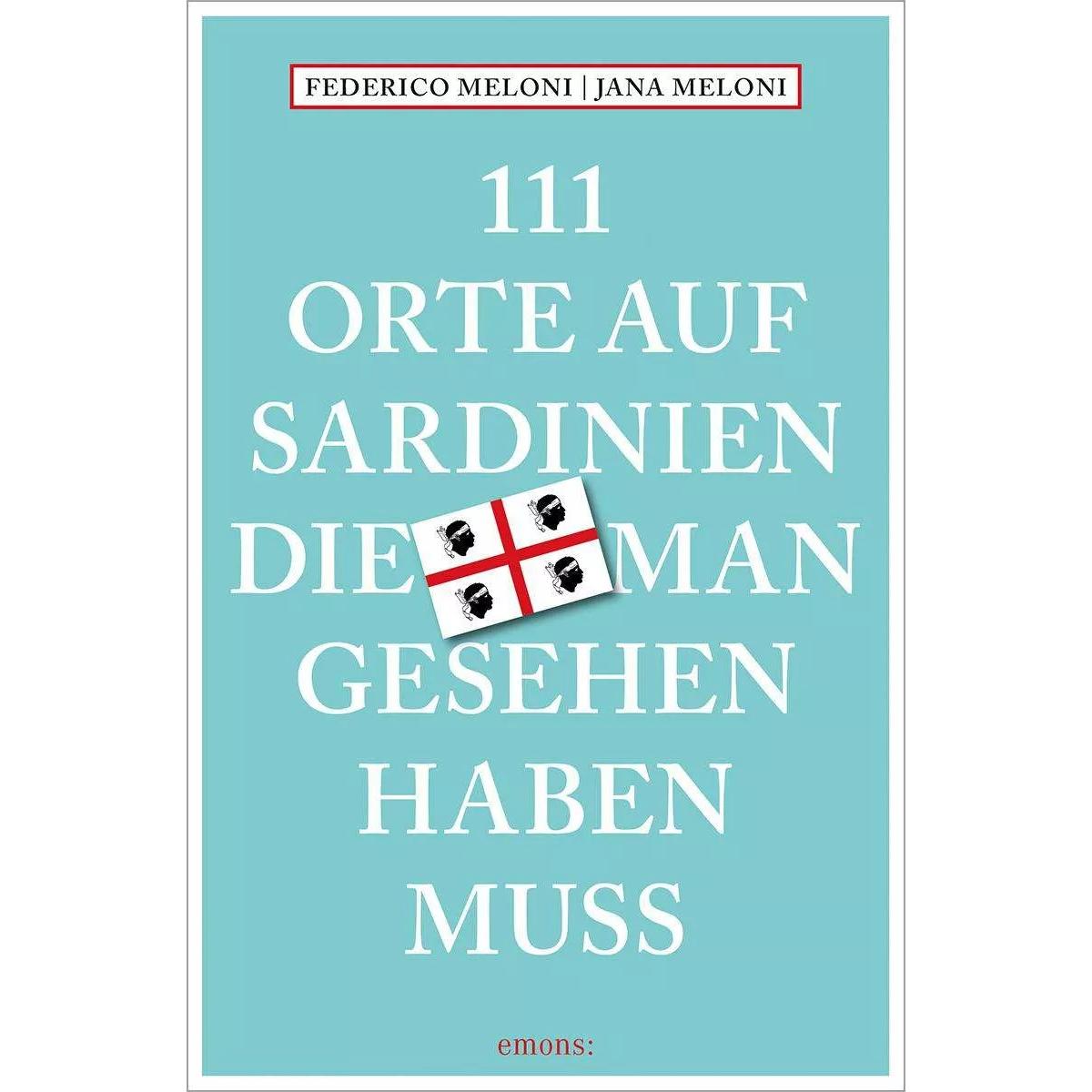 111 Orte auf Sardinien, die man gesehen haben muss, Ratgeber von Jana Meloni, Federico Meloni