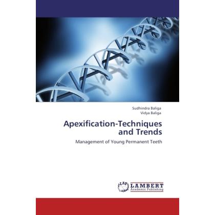 Apexification-Techniques and Trends, Fachbücher von Sudhindra Baliga, Vidya Baliga