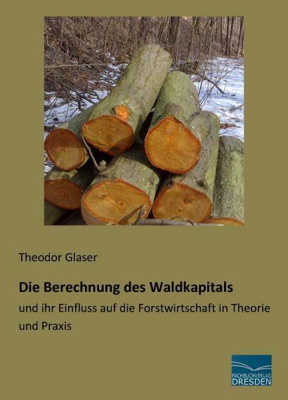 Produktbild Die Berechnung des Waldkapitals (Deutsch, Theodor Glaser, 2015)