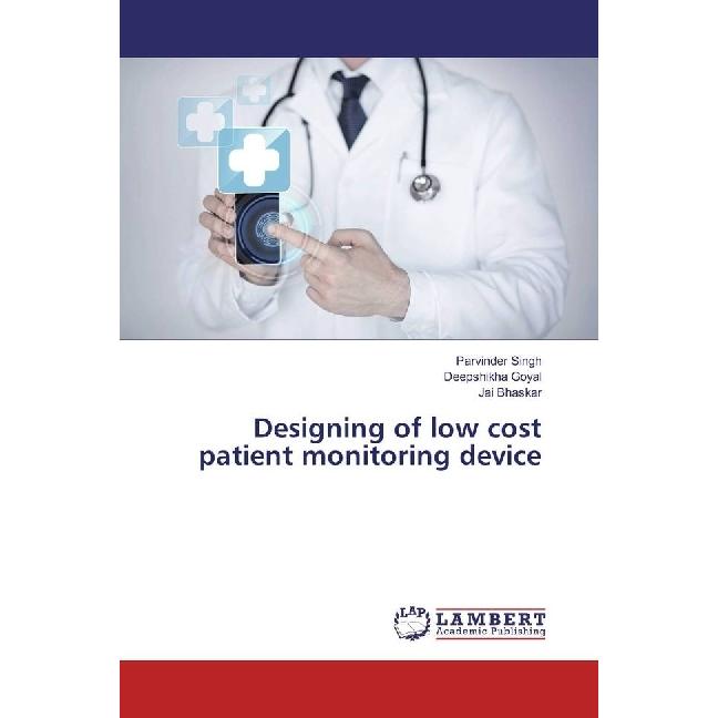 Designing of low cost patient monitoring device, Fachbücher von Parvinder Singh, Deepshikha Goyal, Jai Bhaskar
