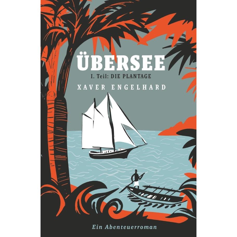 Übersee, Buch 1, Die Plantage, Belletristik von Xaver Engelhard