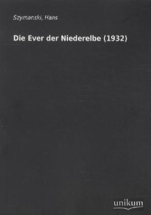 Produktbild Die Ever der Niederelbe (1932) (Deutsch, Hans Szymanski, 2012)