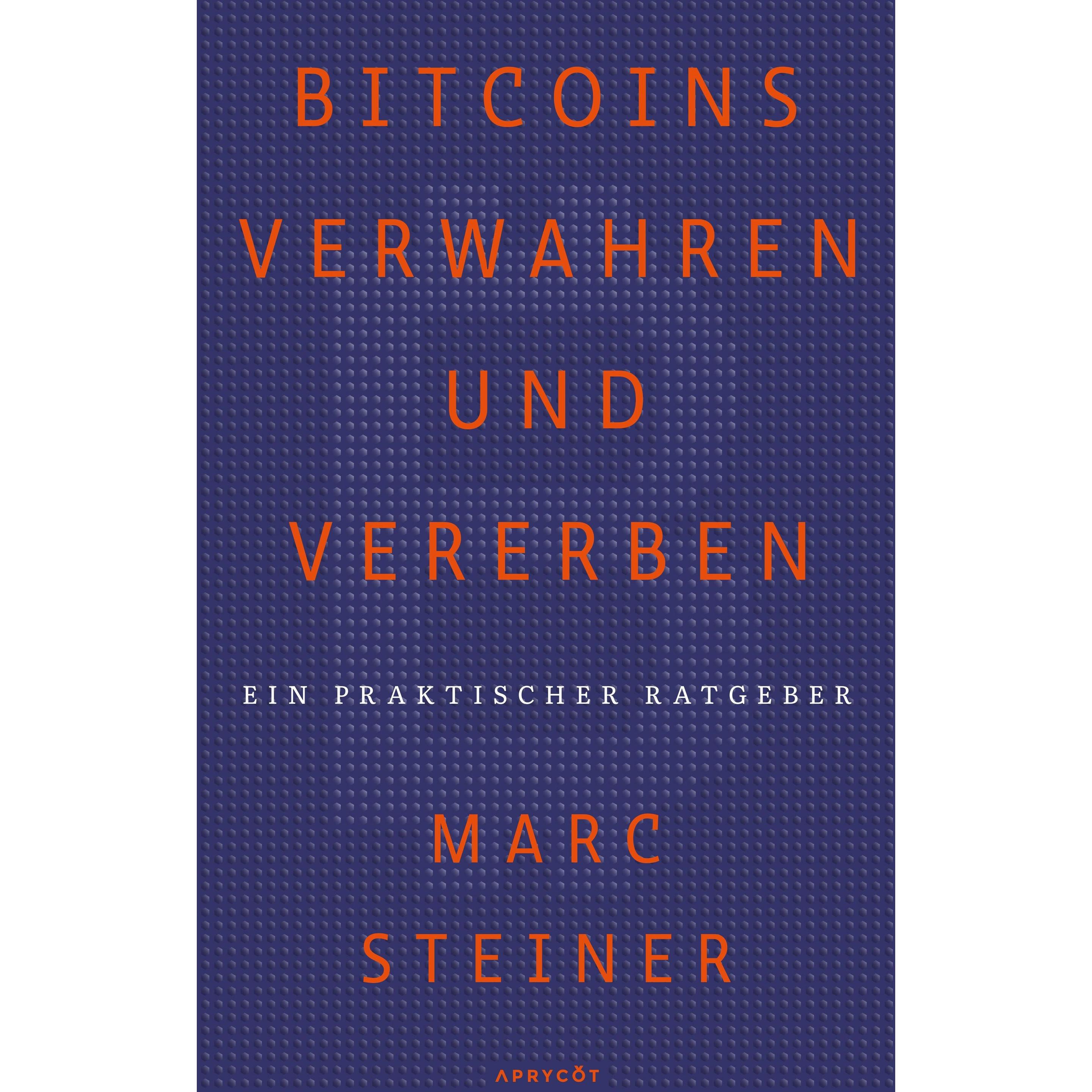 Bitcoins verwahren und vererben, Ratgeber von Marc Steiner