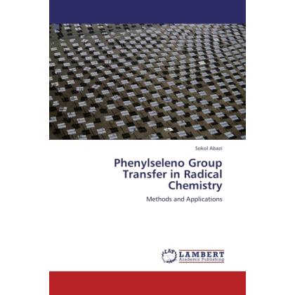 Phenylseleno Group Transfer in Radical Chemistry, Fachbücher von Sokol Abazi