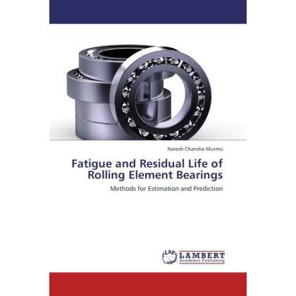 Fatigue and Residual Life of Rolling Element Bearings, Fachbücher von Naresh Chandra Murmu