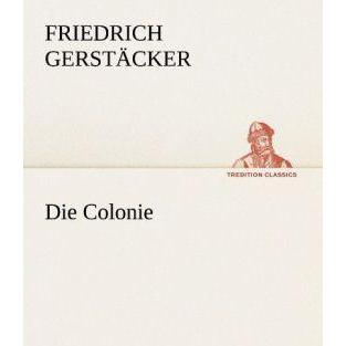 Die Colonie, Belletristik von Friedrich Gerstäcker