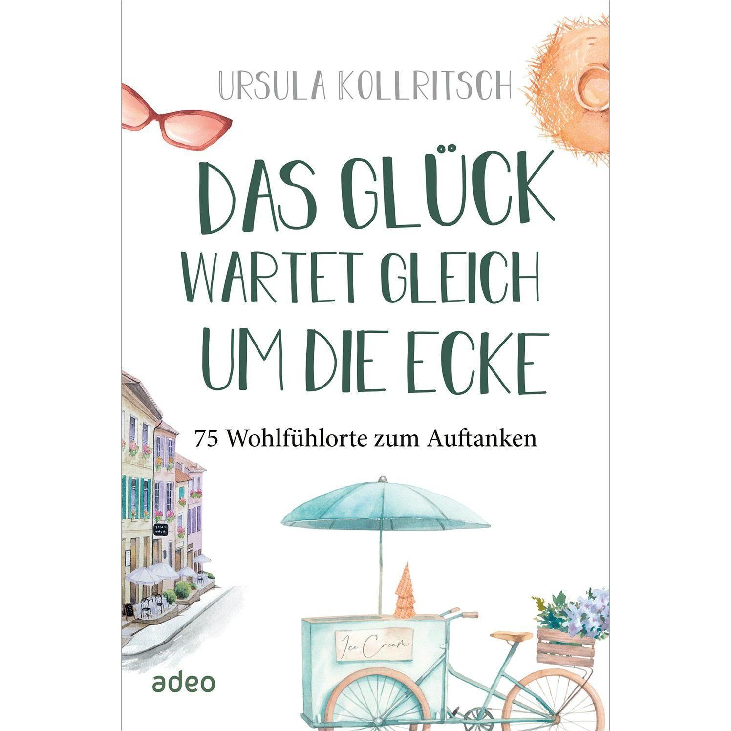 Das Glück wartet gleich um die Ecke, Belletristik von Ursula Kollritsch