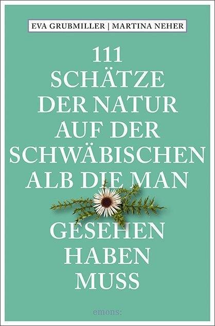 Produktbild 111 Schätze der Natur auf der Schwäbischen Alb, die man gesehen haben muss (Deutsch, Eva Grubmiller, 2018)