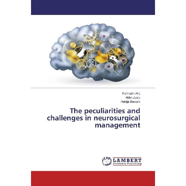 The peculiarities and challenges in neurosurgical management, Fachbücher von Hakija Beculic, Fahrudin Alic, Aldin Jusic