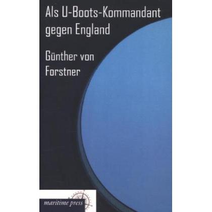 Als U-Boots-Kommandant gegen England, Sachbücher von Günther Georg von Forstner
