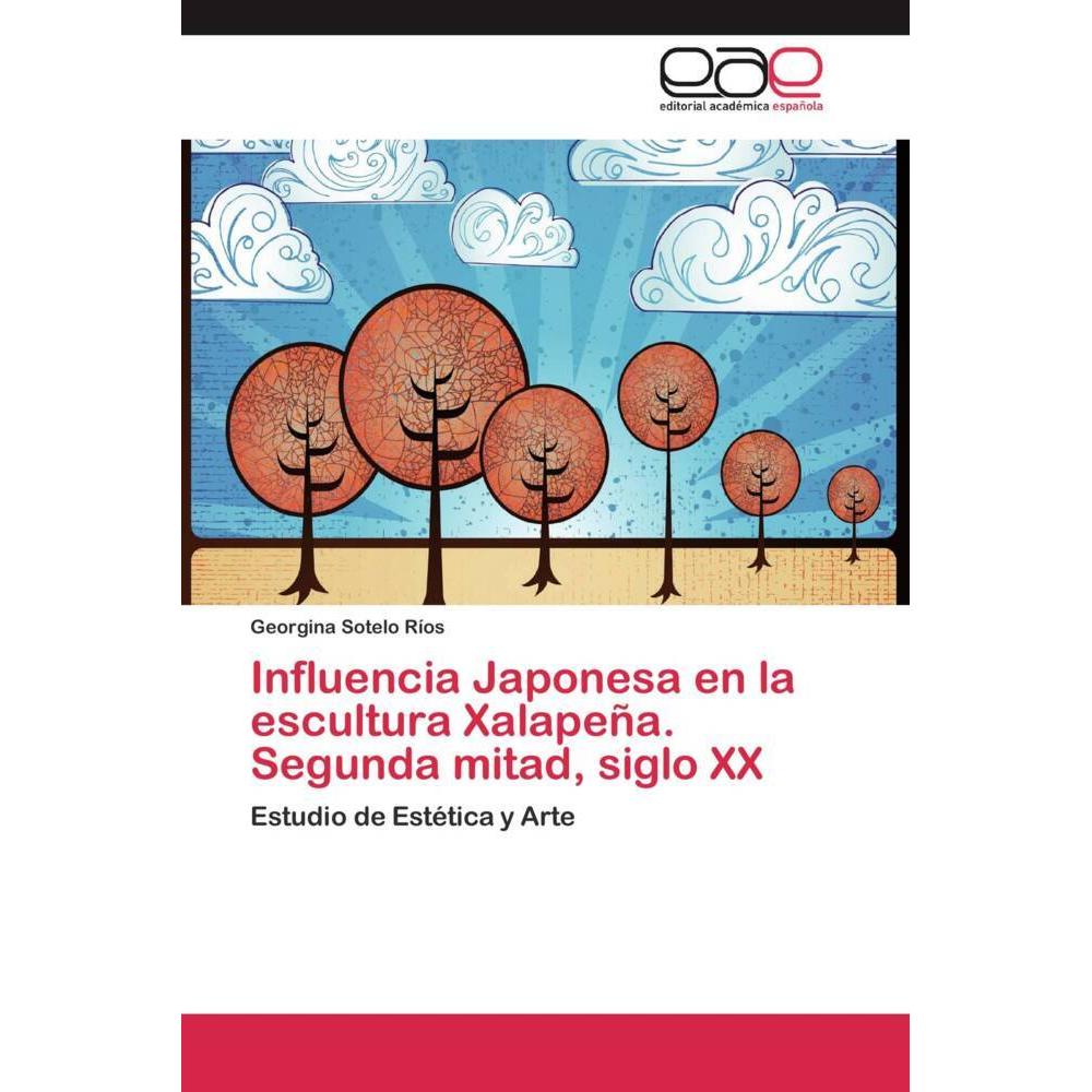 Influencia Japonesa en la escultura Xalapeña. Segunda mitad, siglo XX, Fachbücher von Georgina Sotelo Ríos