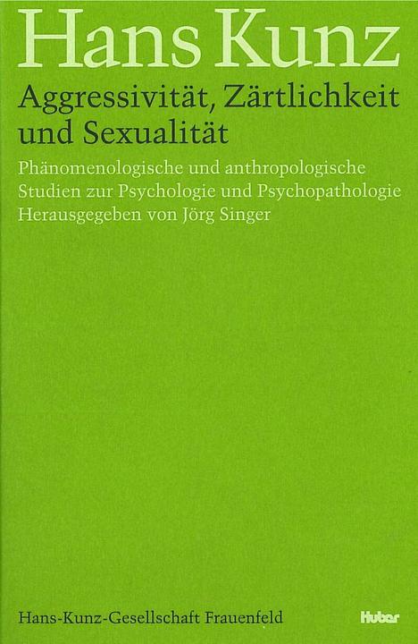 Produktbild Aggressivität, Zärtlichkeit und Sexualität (Deutsch, Frauenfeld Huber Verlag, Hans Kunz, Hans Kunz Gesellschaft, Jörg Singer, 2012)
