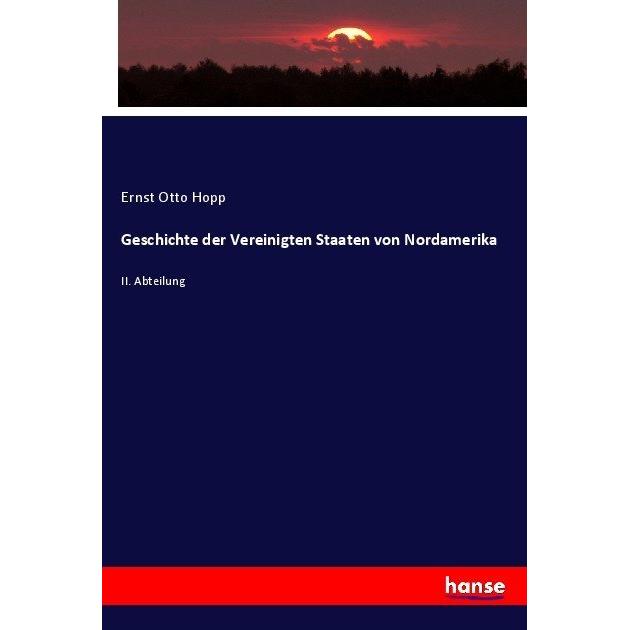 Geschichte der Vereinigten Staaten von Nordamerika, Fachbücher von Ernst Otto Hopp
