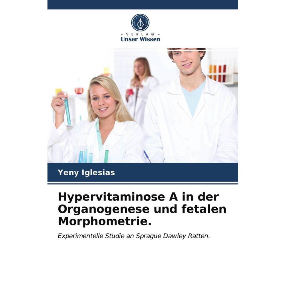 Hypervitaminose A in der Organogenese und fetalen Morphometrie., Fachbücher von Yeny Iglesias