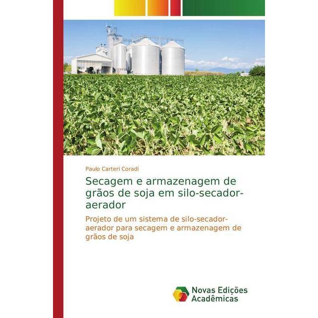 Secagem e armazenagem de grãos de soja em silo-secador-aerador, Fachbücher von Paulo Carteri Coradi