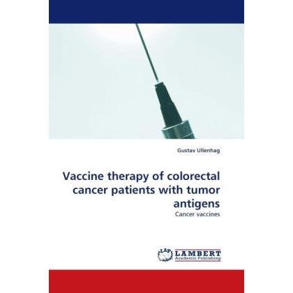 Vaccine therapy of colorectal cancer patients with tumor antigens, Fachbücher von Gustav Ullenhag