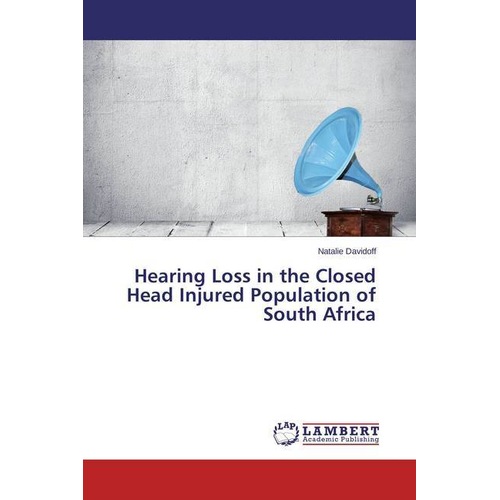 Hearing Loss in the Closed Head Injured Population of South Africa, Fachbücher
