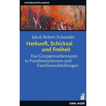 Herkunft, Schicksal und Freiheit, Fachbücher von Jakob Robert Schneider