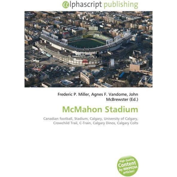 McMahon Stadium, Ratgeber von Agnes F. Vandome, Frederic P. Miller, John McBrewster