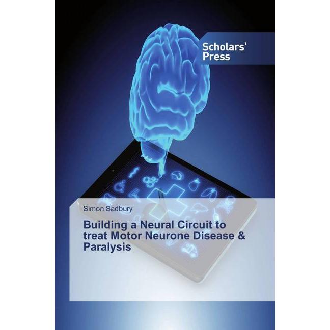 Building a Neural Circuit to treat Motor Neurone Disease & Paralysis, Fachbücher von Simon Sadbury