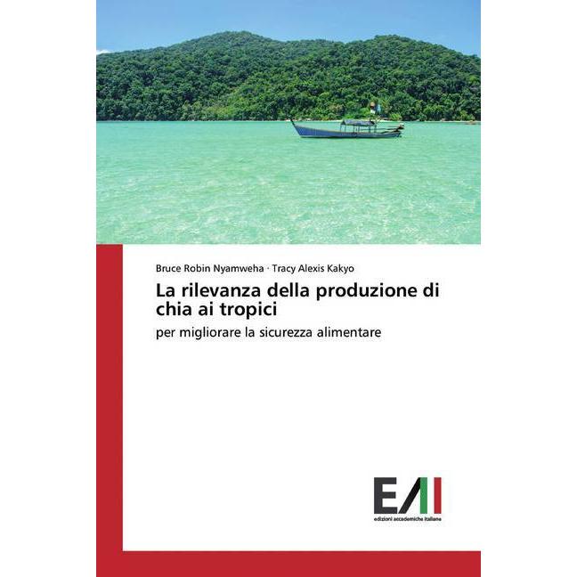 La rilevanza della produzione di chia ai tropici, Fachbücher von Tracy Alexis Kakyo, Bruce Robin Nyamweha