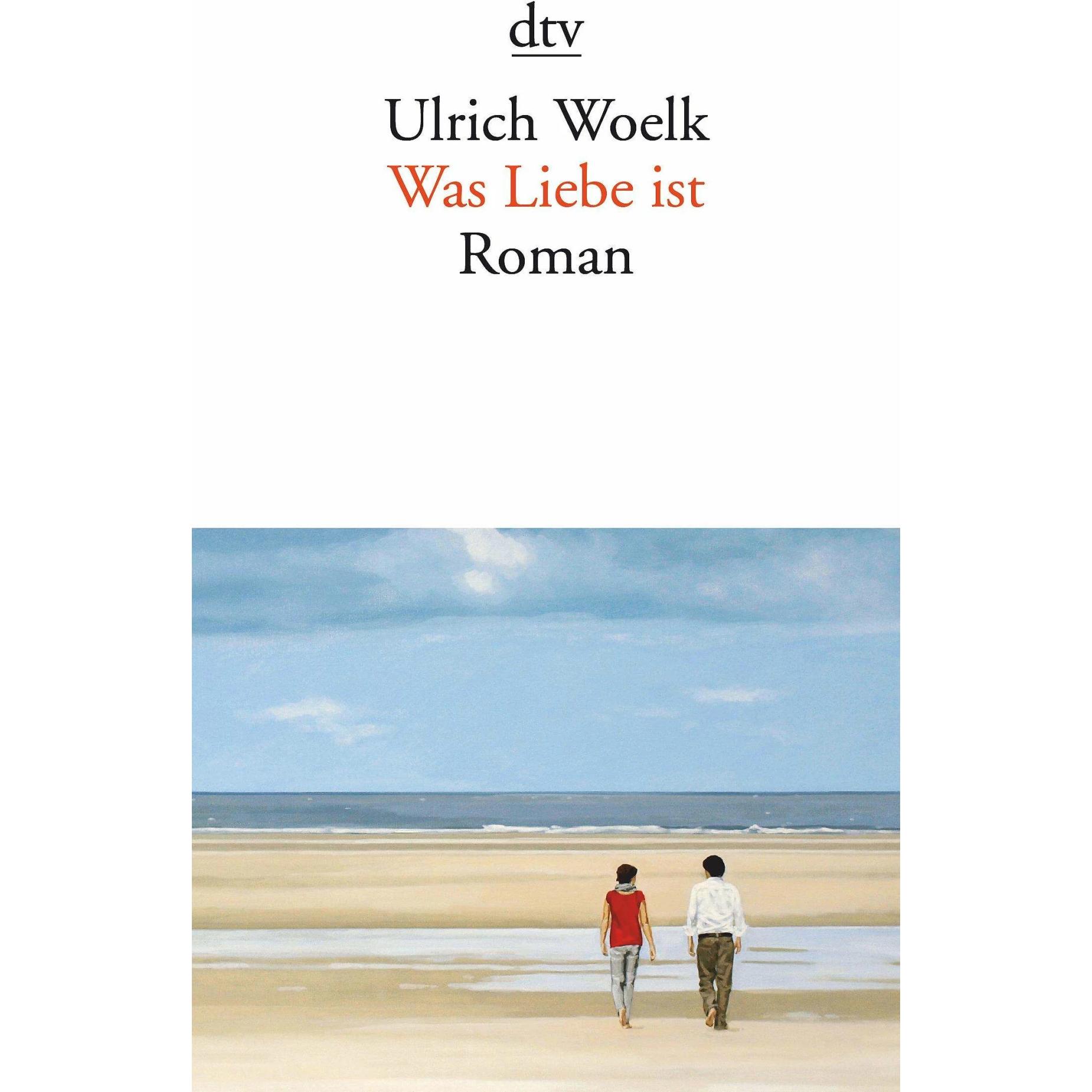 Was Liebe ist, Belletristik von Ulrich Woelk