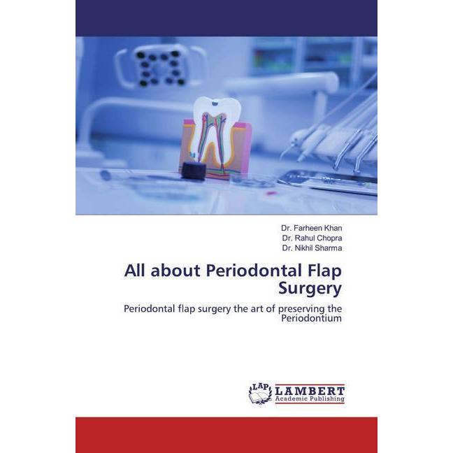All about Periodontal Flap Surgery, Fachbücher von Nikhil Sharma, Rahul Chopra, Farheen Khan