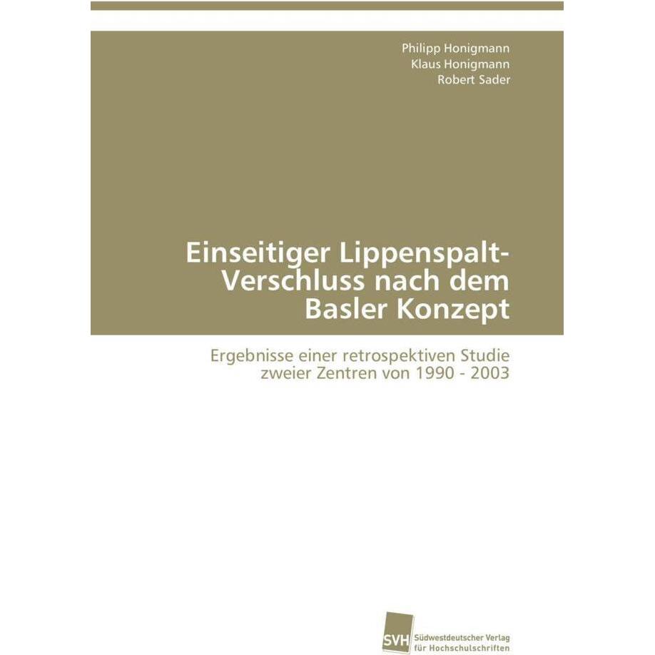 Einseitiger Lippenspalt-Verschluss nach dem Basler Konzept, Fachbücher von Philipp Honigmann, Klaus Honigmann, Robert Sa...