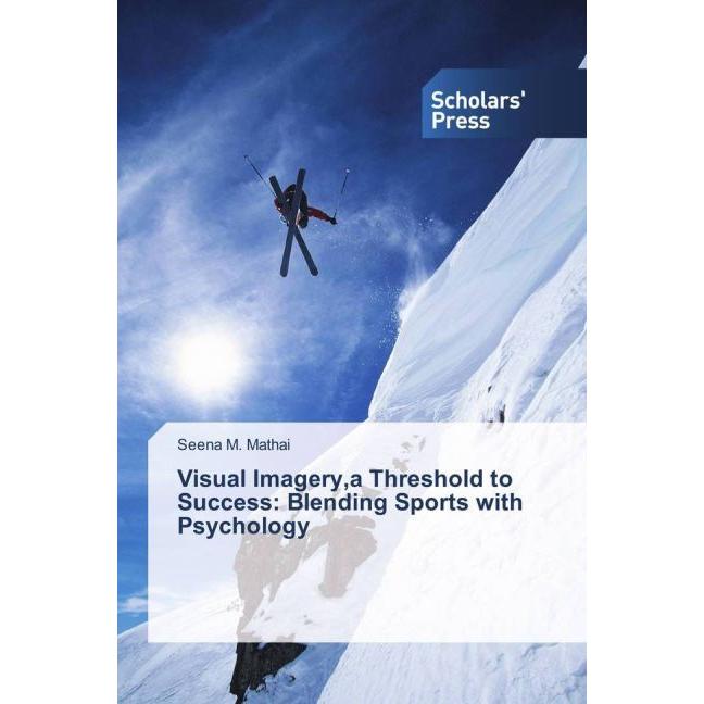 Visual Imagery,a Threshold to Success: Blending Sports with Psychology, Sachbücher