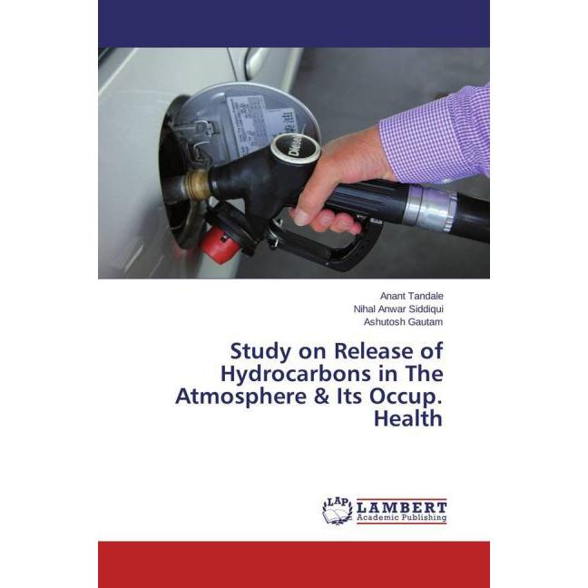 Study on Release of Hydrocarbons in The Atmosphere & Its Occup. Health, Fachbücher von Nihal Anwar Siddiqui, Ashutosh Ga...