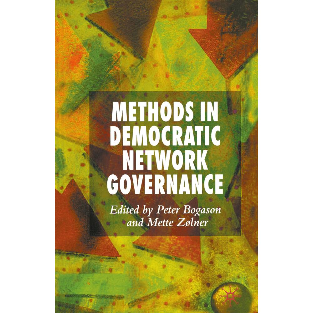 Methods in Democratic Network Governance, Fachbücher von M. Zølner, P. Bogason