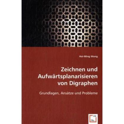 Zeichnen und Aufwärtsplanarisieren von Digraphen, Fachbücher von Hoi-Ming Wong