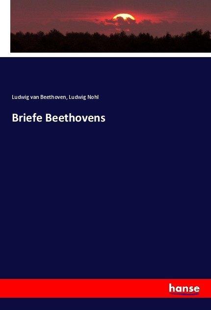 Produktbild Briefe Beethovens (Deutsch, Ludwig Nohl, Ludwig van Beethoven, 2017)