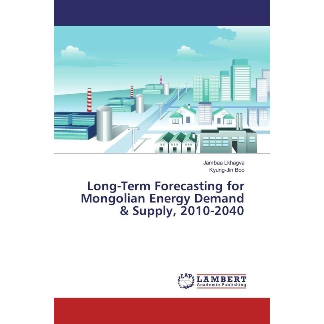 Long-Term Forecasting for Mongolian Energy Demand & Supply, 2010-2040, Fachbücher von Kyung-Jin Boo, Jambaa Lkhagva