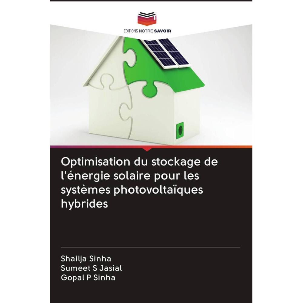 Optimisation du stockage de l'énergie solaire pour les systèmes photovoltaïques hybrides, Fachbücher von Gopal P Sinha, ...
