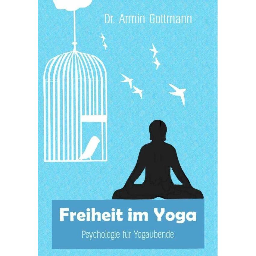 Freiheit im Yoga, Ratgeber von Armin Dr. Gottmann