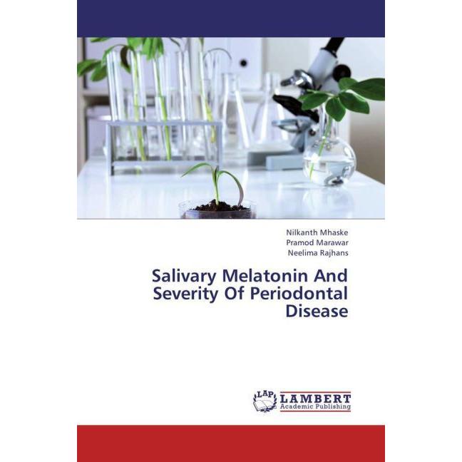 Salivary Melatonin And Severity Of Periodontal Disease, Fachbücher von Neelima Rajhans, Pramod Marawar, Nilkanth Mhaske