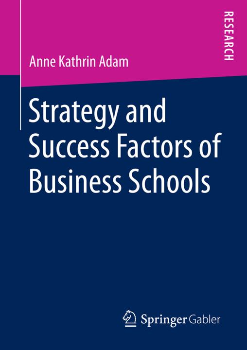 Produktbild Strategy and Success Factors of Business Schools (Englisch, Anne Kathrin Adam, 2016)