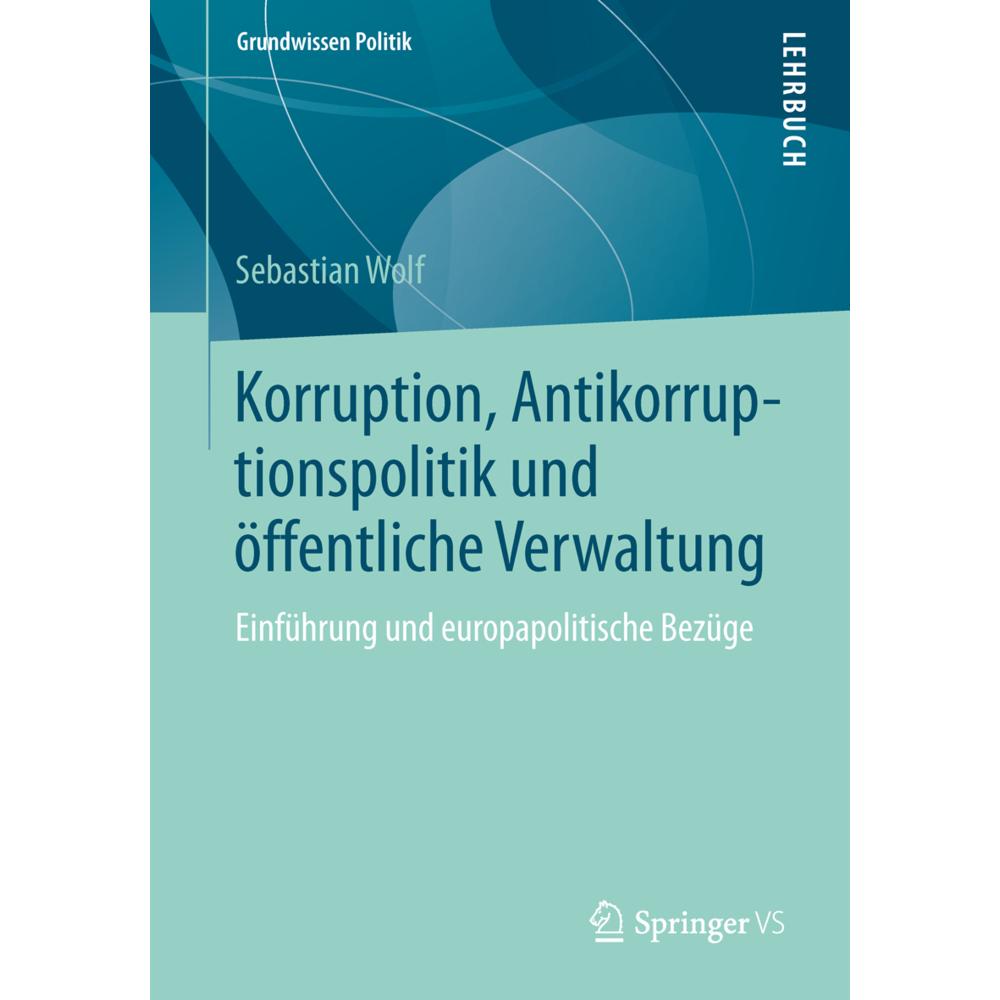 Korruption, Antikorruptionspolitik und öffentliche Verwaltung, Fachbücher von Sebastian Wolf