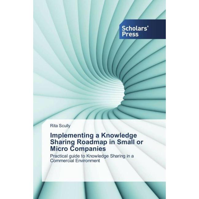 Implementing a Knowledge Sharing Roadmap in Small or Micro Companies, Fachbücher