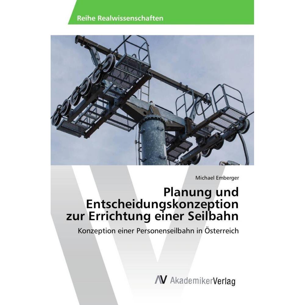 Planung und Entscheidungskonzeption zur Errichtung einer Seilbahn, Fachbücher von Michael Emberger