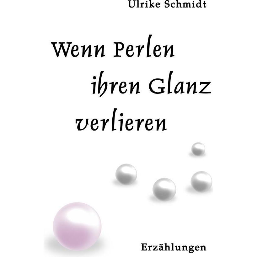Wenn Perlen ihren Glanz verlieren, Belletristik von Ulrike Schmidt